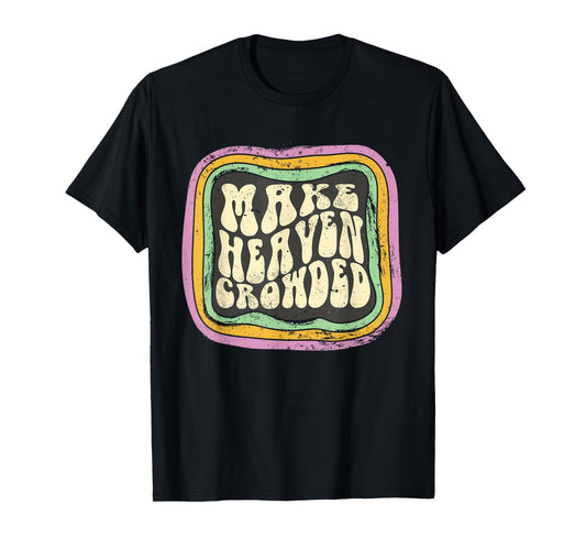Make Heaven Crowded Christian Quote Catholic Jesus Believer T-Shirt