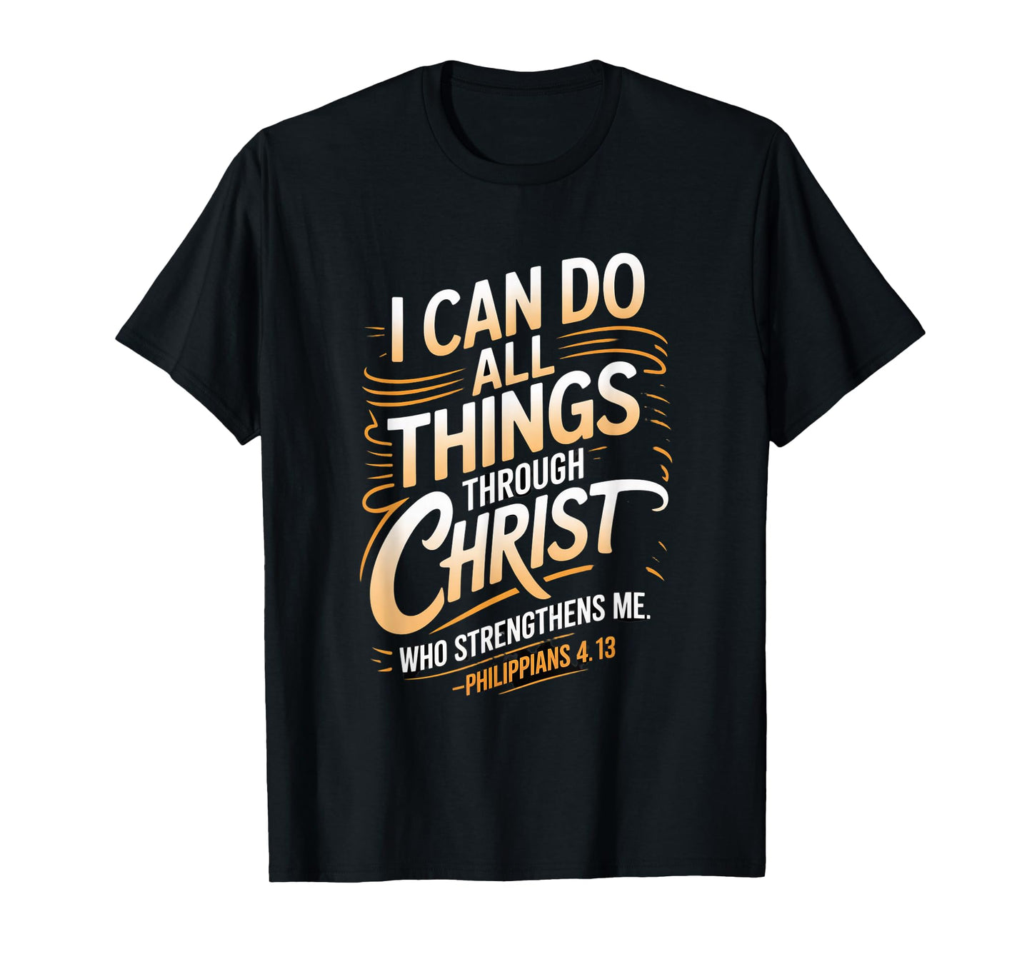 I can do All Through Christ who Strengthens Philippians 4:13 T-Shirt
