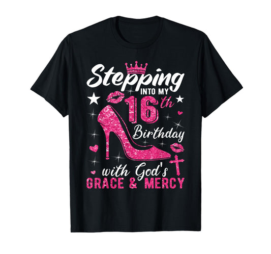 Stepping Into My 16th Birthday With Gods Grace And Mercy T-Shirt