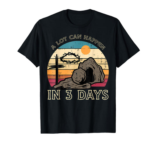 A Lot Can Happen In 3 Days Easter Religious Women Men Kids T-Shirt