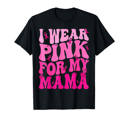I Wear Pink for My Mama Ribbon Breast Cancer Support Squads T-Shirt