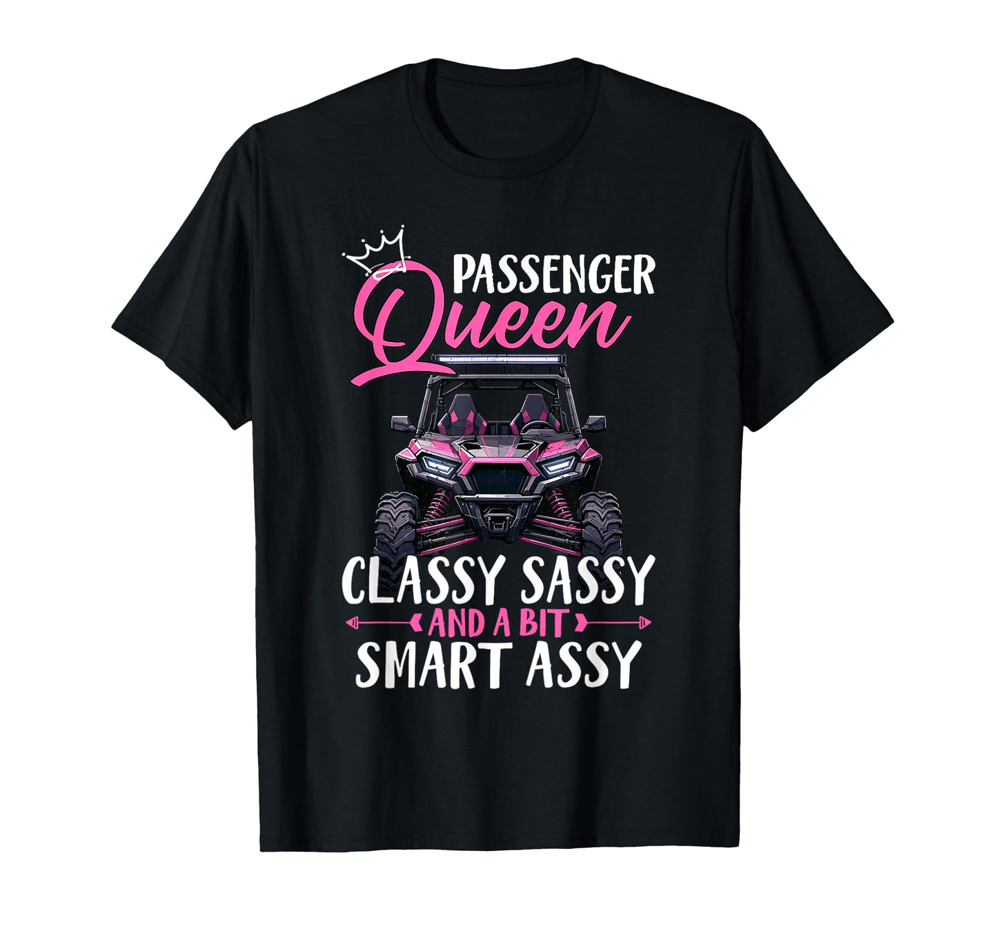 SXS UTV Passenger Queen Classy Sassy And A Bit Smart Assy T-Shirt