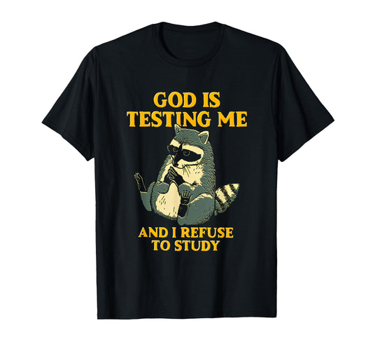 God Is Testing Me And I Refuse To Study Funny Raccoon T-Shirt