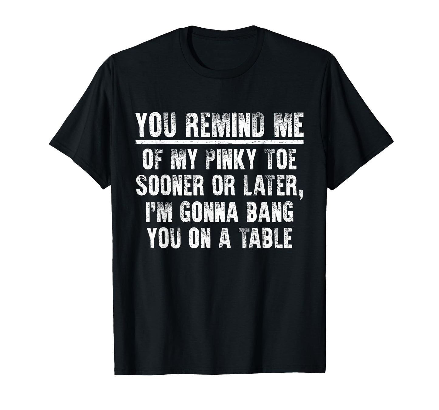 Sarcastic Hilarious You Remind Me of My Pinky Toe T-Shirt