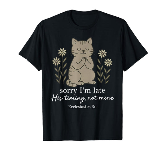 Sorry I'm Late His Timing Not Mine Bible Verse Cat Christian T-Shirt