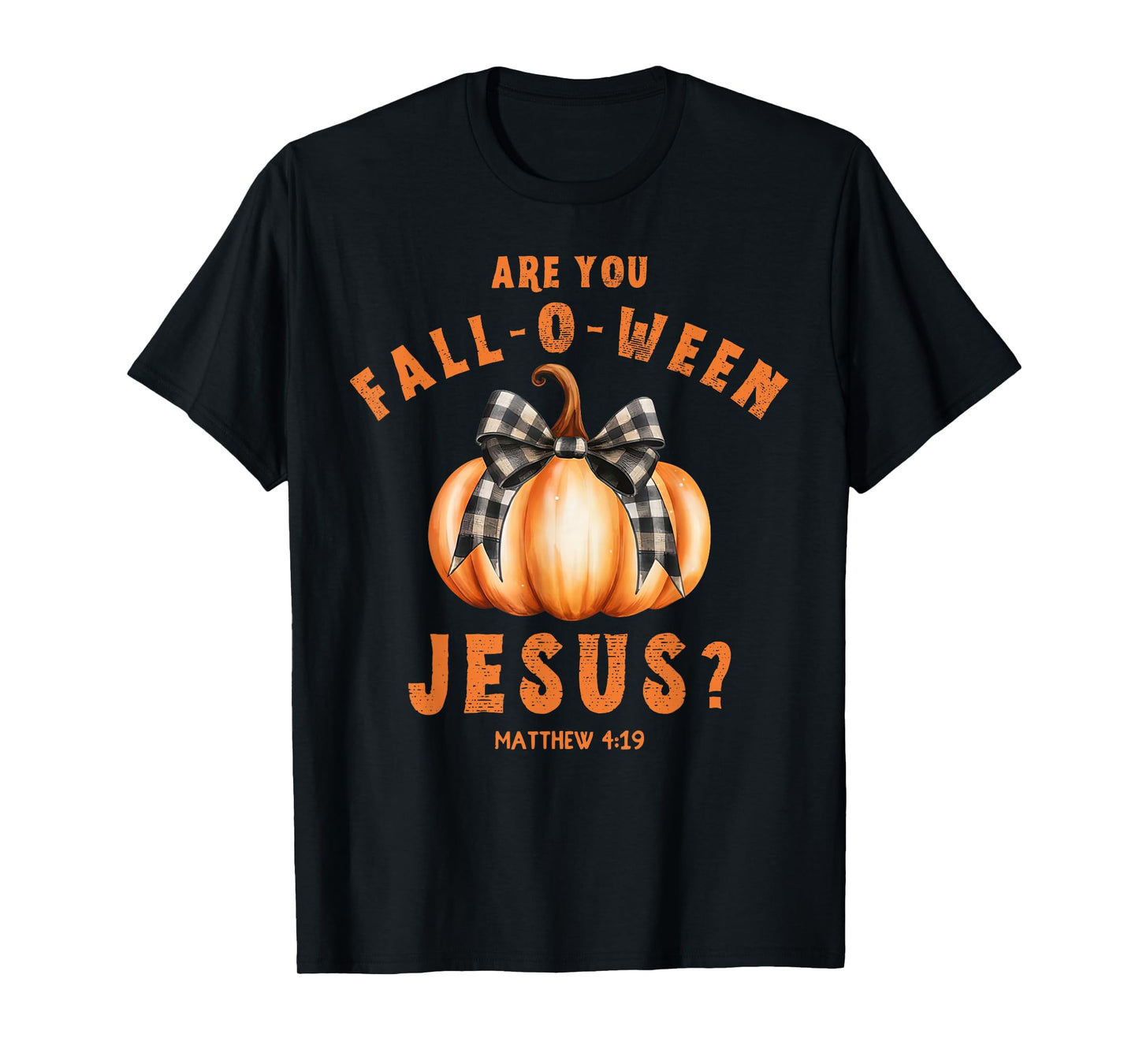 are You Fall-O-Ween Jesus Matthew 4-19 Halloween Pumpkin Bow T-Shirt