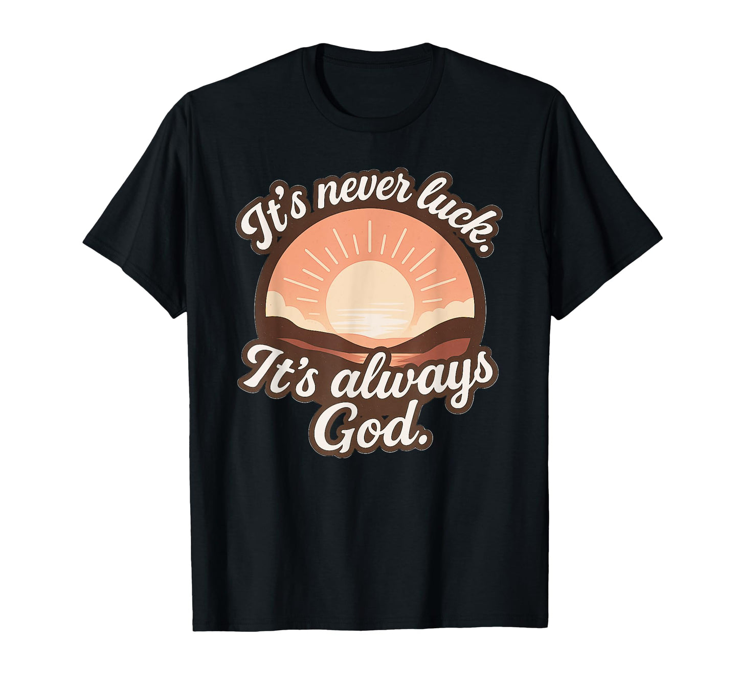 It’s Never Luck It’s Always God - Sunshine (Soft Colors) T-Shirt