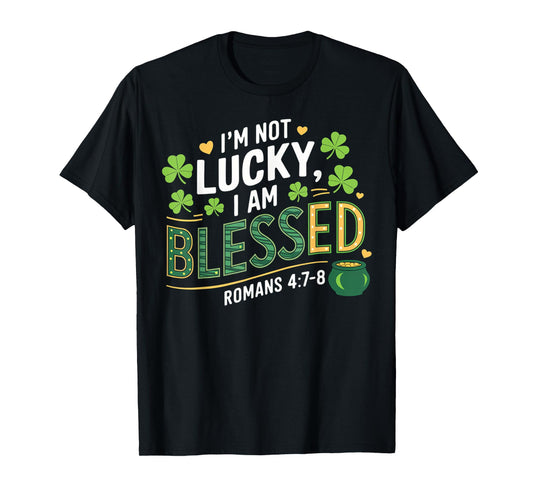 Christian Jesus St Patricks Day I'm Not Lucky I'm Blessed T-Shirt