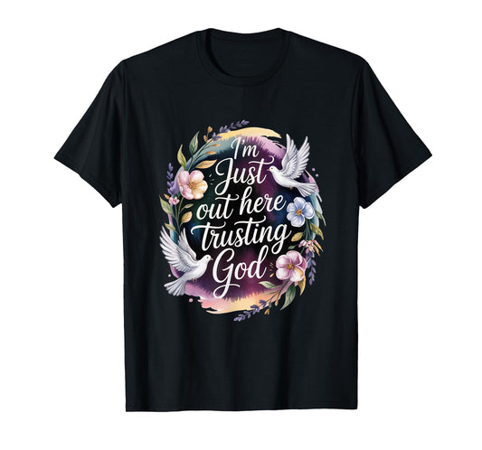 I'm just Out here Trusting God Christian Religious Faith T-Shirt