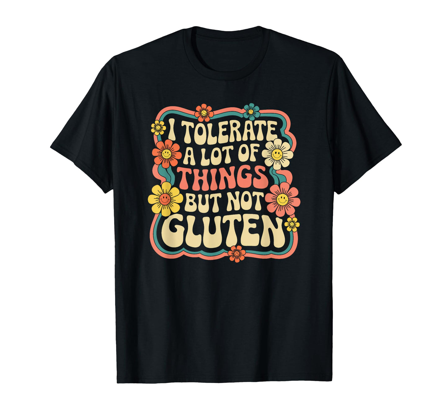 I Tolerate A Lot Of Things But Not Gluten, Funny Gluten Free T-Shirt