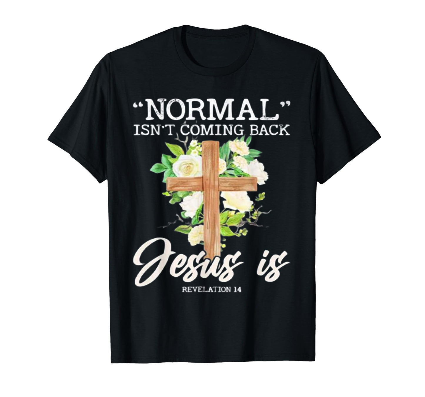 Normal Isn't Coming Back Jesus Is T-Shirt
