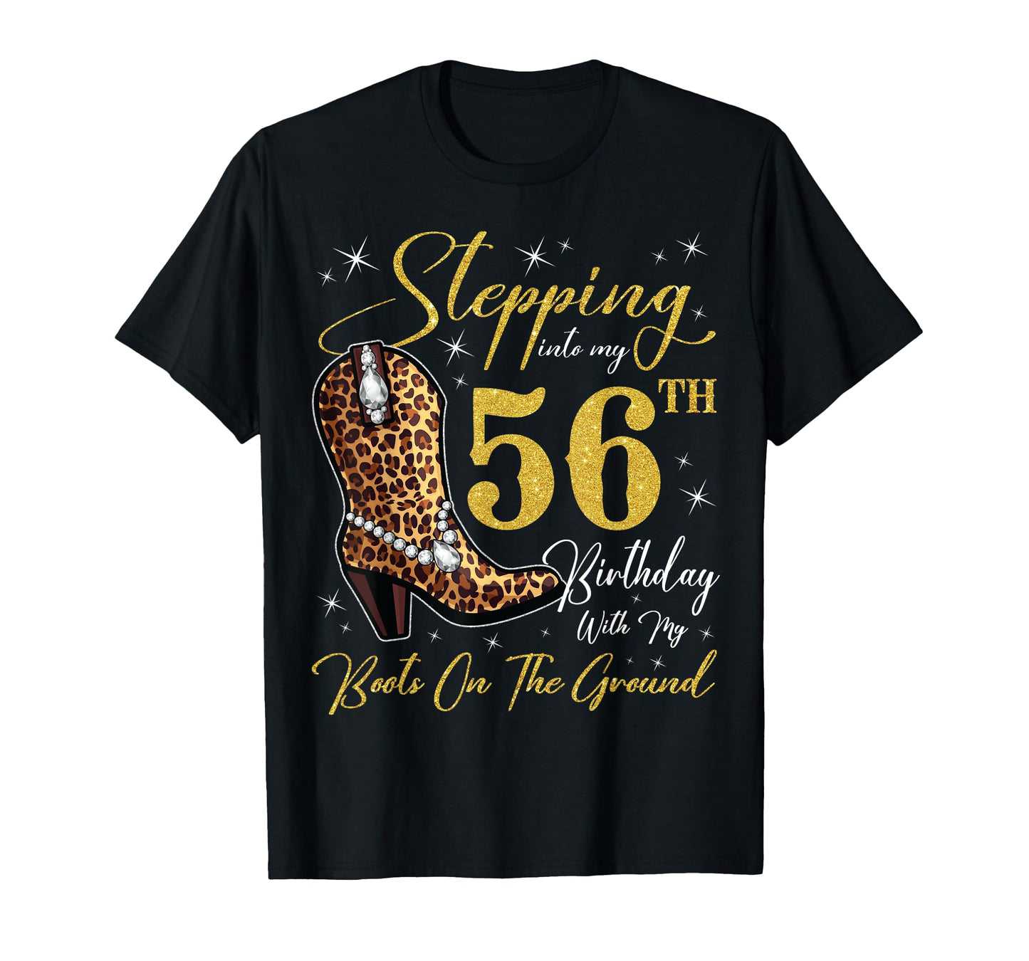 Stepping Into My 56th Birthday With My Boots On The Ground T-Shirt