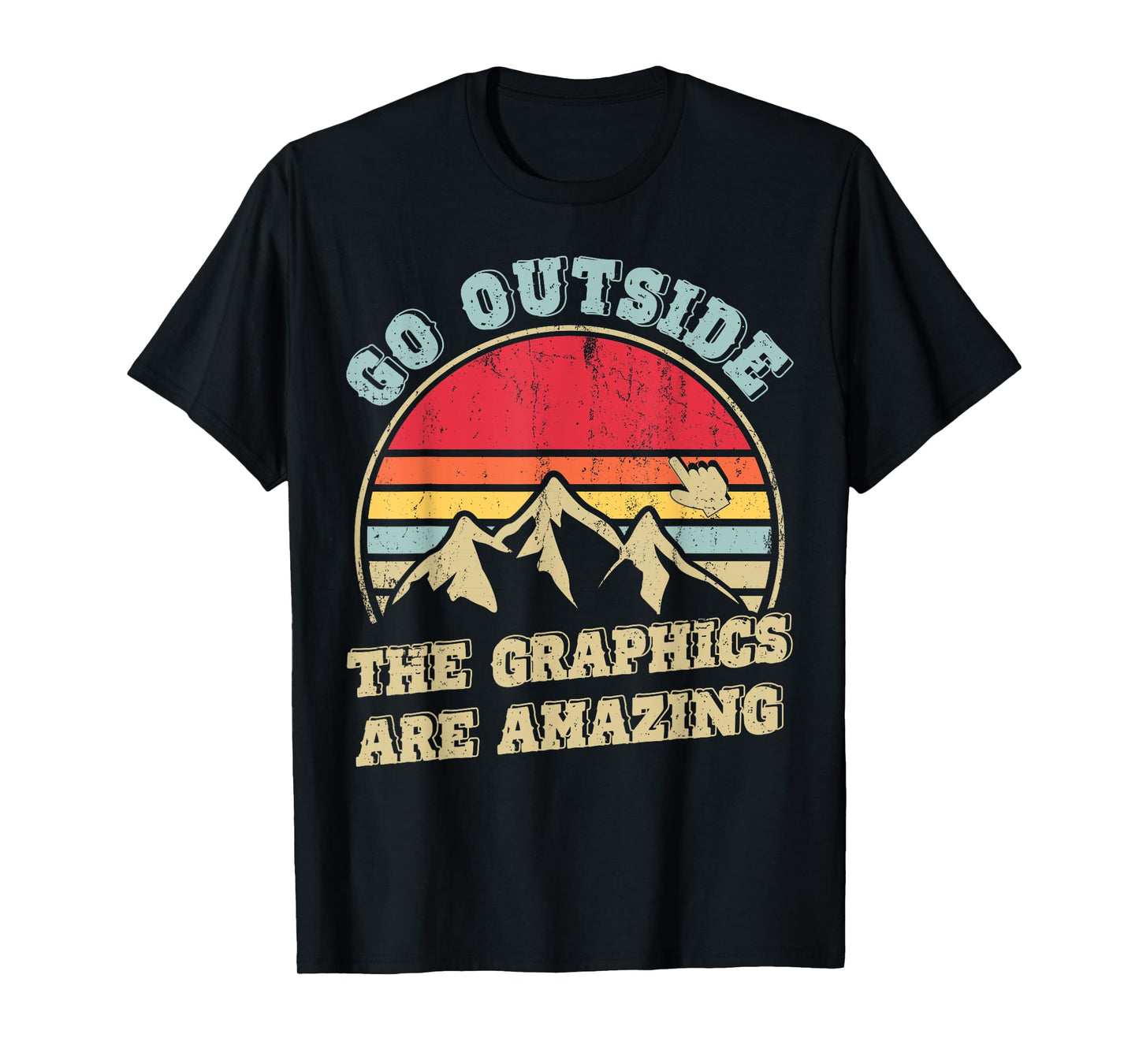 Go Outside The Graphics Are Amazing T-Shirt