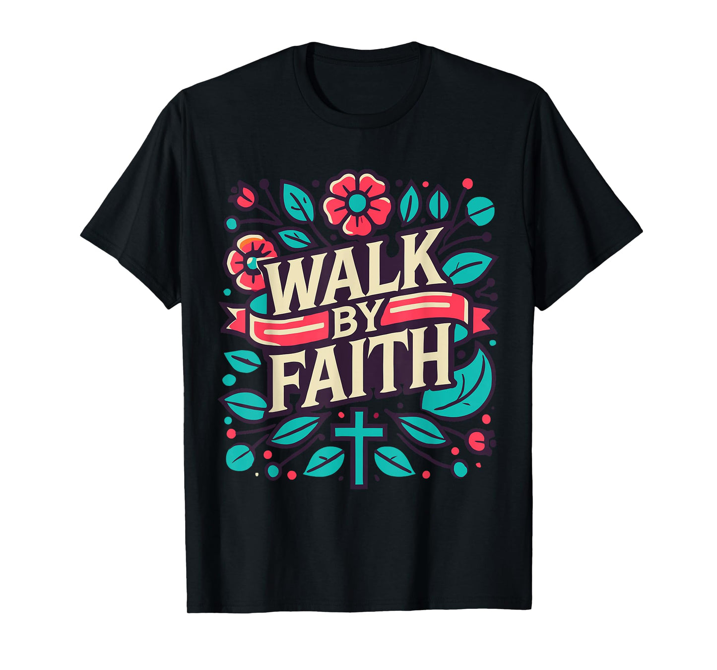 Walk by Faith - Christian Scripture verse T-Shirt