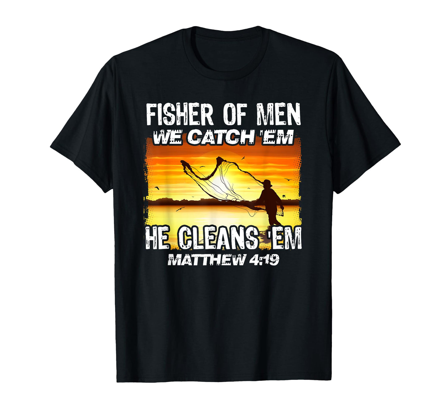 Fisher Of Men We Catch 'Em He Cleans 'Em Matthew 4 19 T-Shirt
