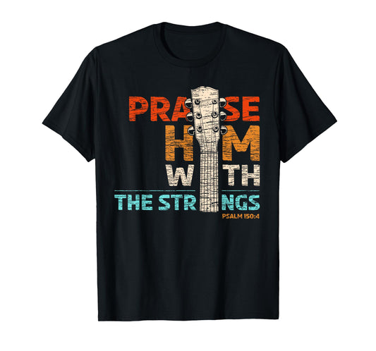 Praise Him With Strings - Psalm 150 Christian Guitar Player T-Shirt