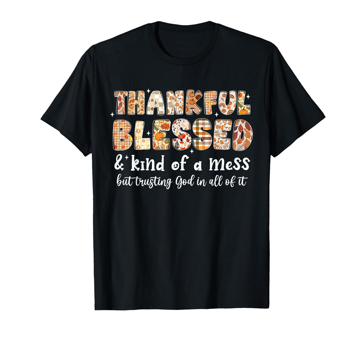 Thankful Blessed and Kind of A Mess But Trusting God Fall T-Shirt