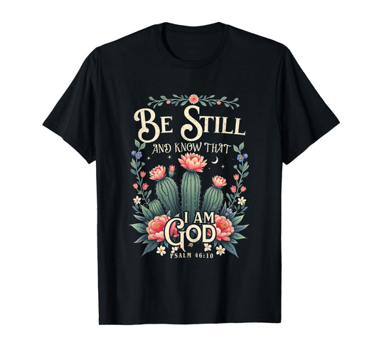 Be-Still and Know That I-Am-God Christian Scripture Faith T-Shirt