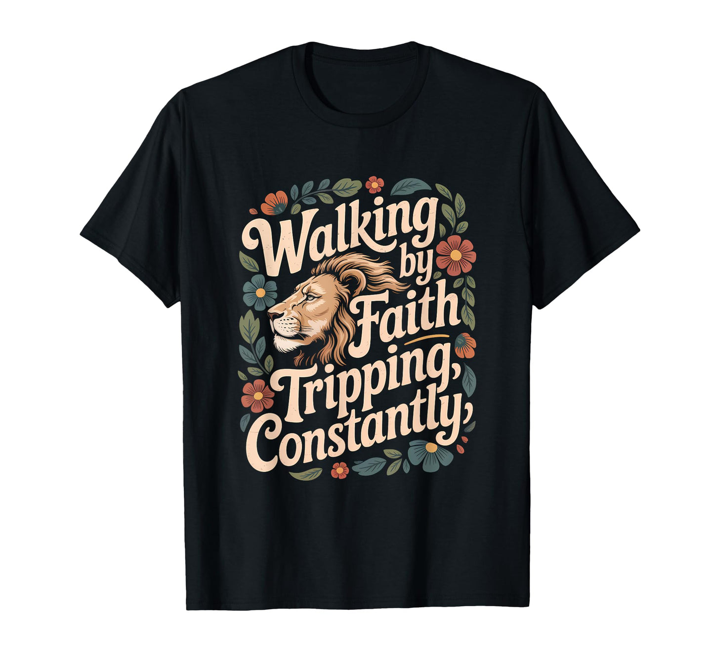 Walking by Faith Tripping Constantly Funny Walk with God T-Shirt