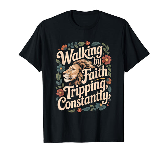 Walking by Faith Tripping Constantly Funny Walk with God T-Shirt