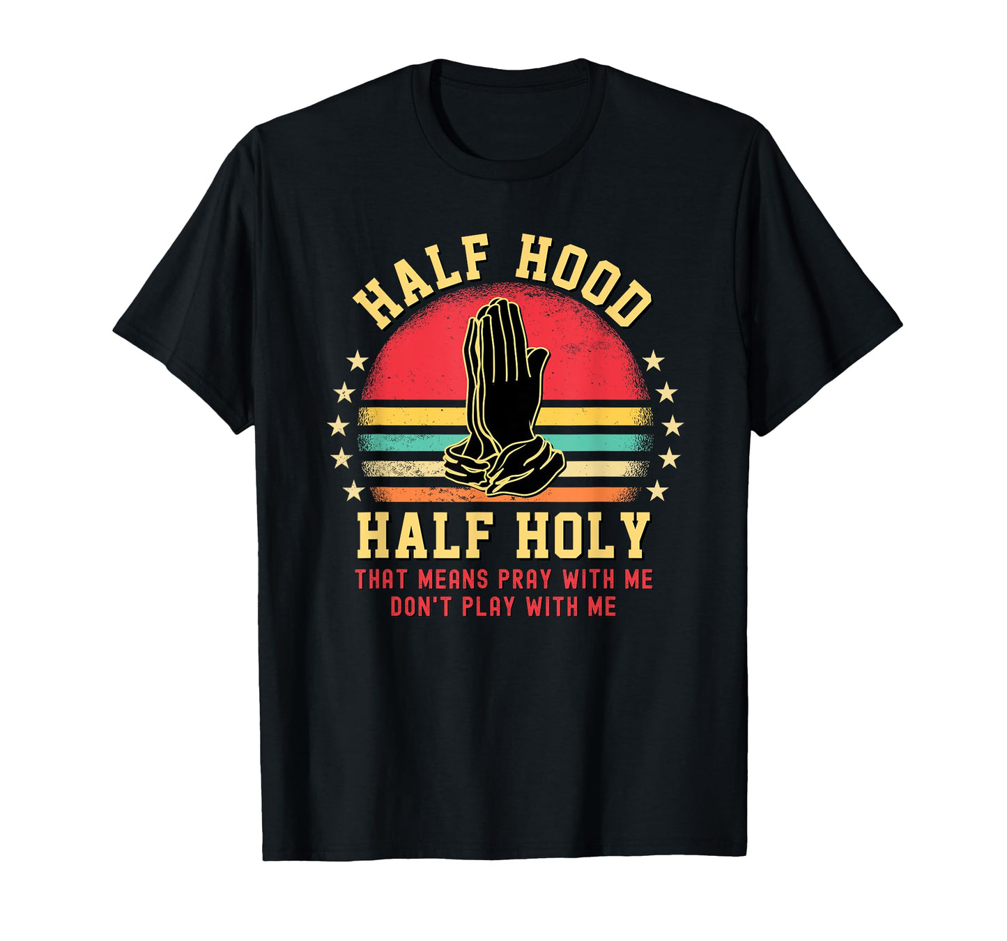 Half Hood Half Holy Tshirt For Christian Women Pray With Me T-Shirt