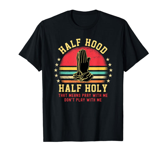 Half Hood Half Holy Tshirt For Christian Women Pray With Me T-Shirt