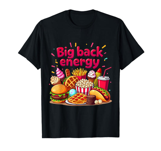 Big Back Energy Fast Food Funny inappropriate Sarcasm Saying T-Shirt