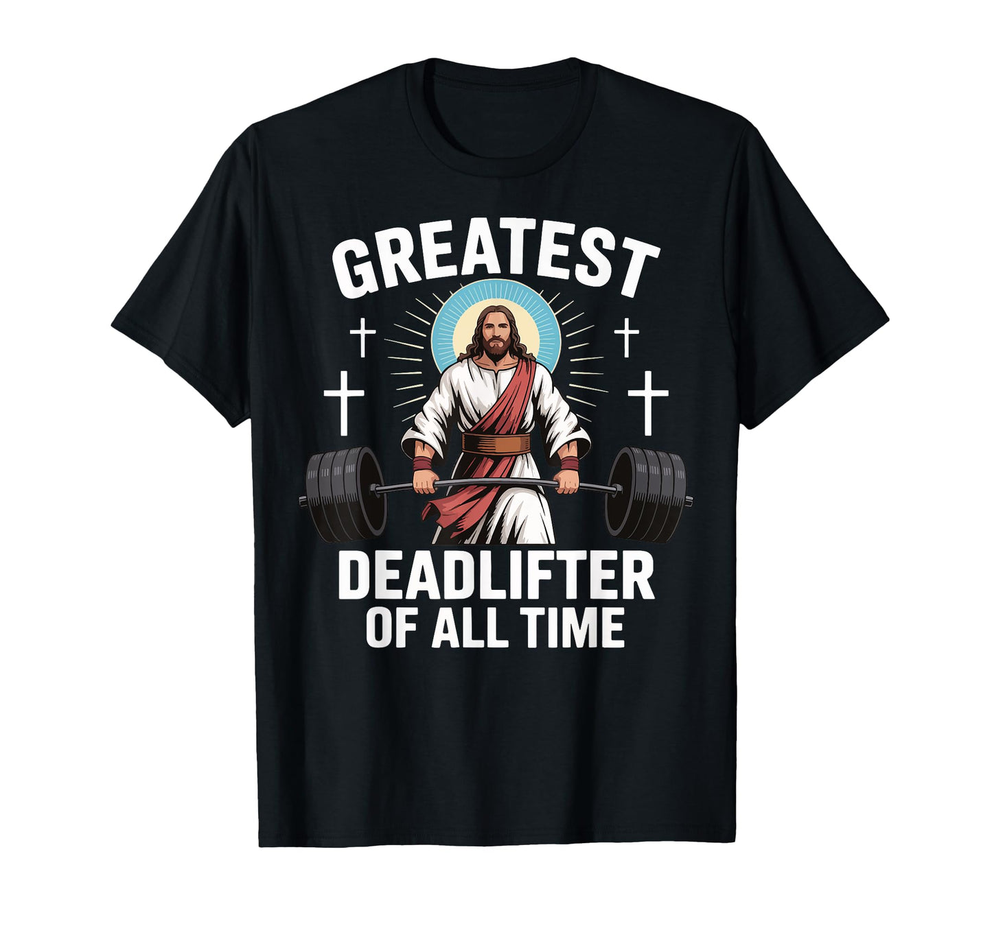 Greatest Deadlifter Of All Time Jesus T-Shirt