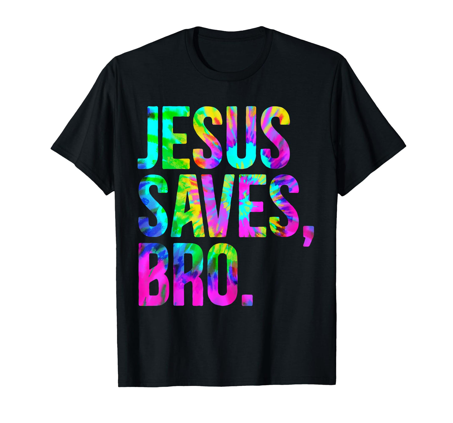 Jesus Saves Bro, Christian Religious Faith Believer Tie-Dye T-Shirt