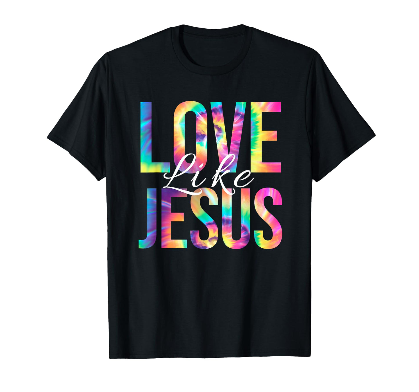 Love Like Jesus Bible Verse Psalm Christian Faith Tie Dye T-Shirt