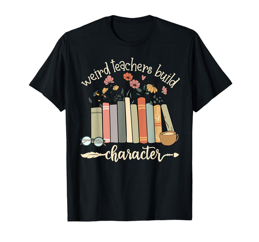 Weird Teachers Build Character Teacher Appreciation Vintage Men Women Girls Kids T-Shirt