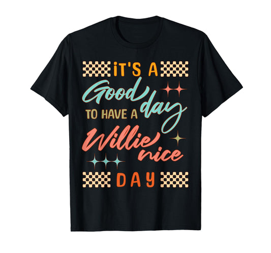 It's A Good Day to Have A Willie Nice Day Funny Quote T-Shirt