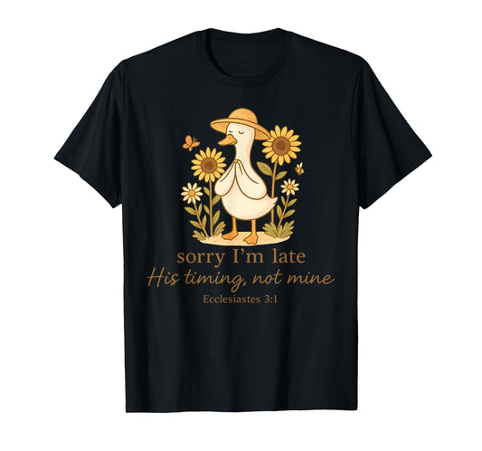 Sorry I'm Late His Timing Not Mine Goose Christian Bible T-Shirt