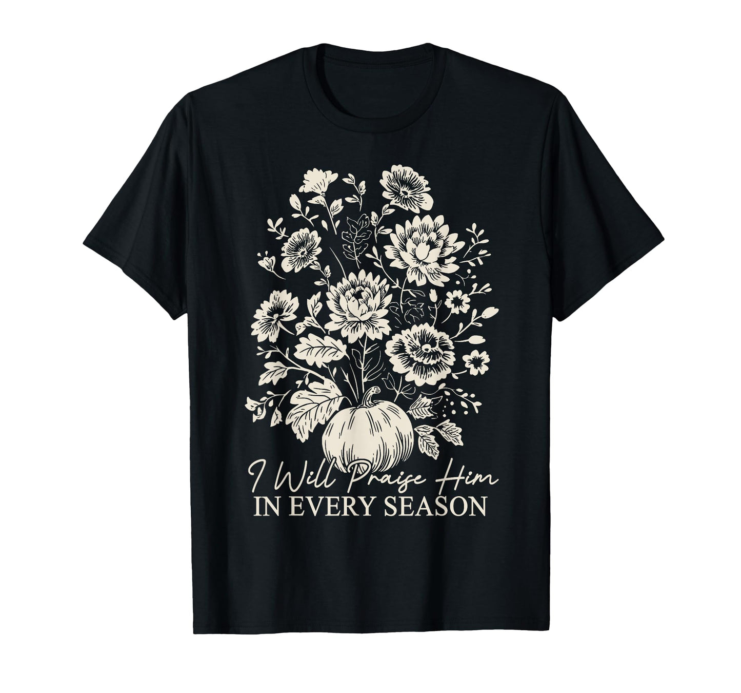 Christian Thanksgiving I Will Praise Him In Every Season T-Shirt