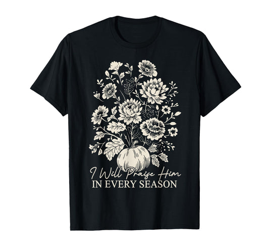 Christian Thanksgiving I Will Praise Him In Every Season T-Shirt