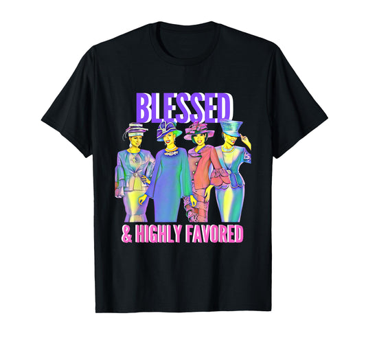 Blessed and Highly Favored Christian Inspirational Tshirt