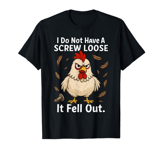 Chicken I Don't Have A Screw Loose, Funny, Jokes, Sarcastic T-Shirt