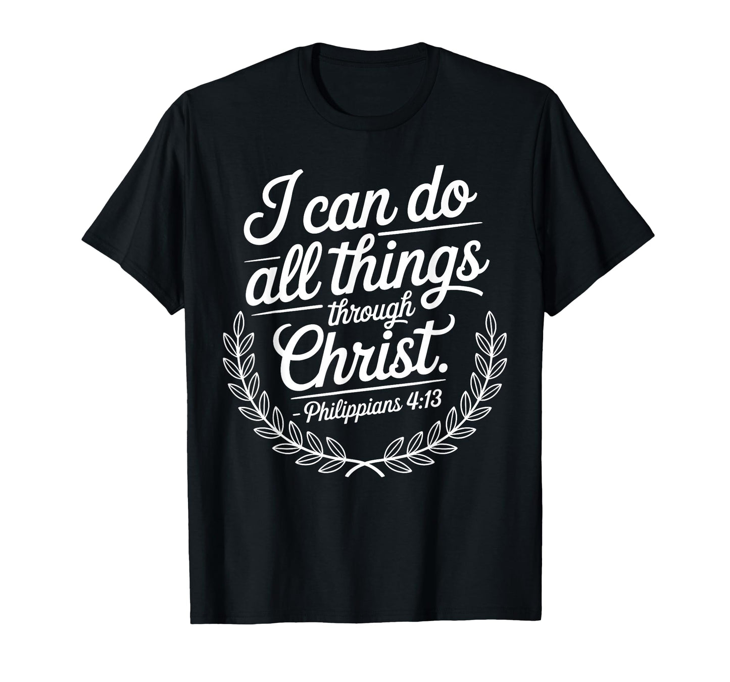 I Can Do All Things Through Christ Philippians 4:13 T-Shirt