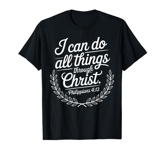 I Can Do All Things Through Christ Philippians 4:13 T-Shirt