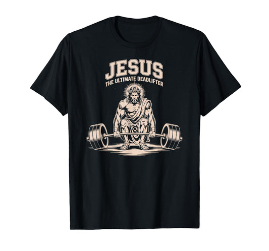 Funny Christian Workout Gym Jesus The Ultimate Deadlift T-Shirt