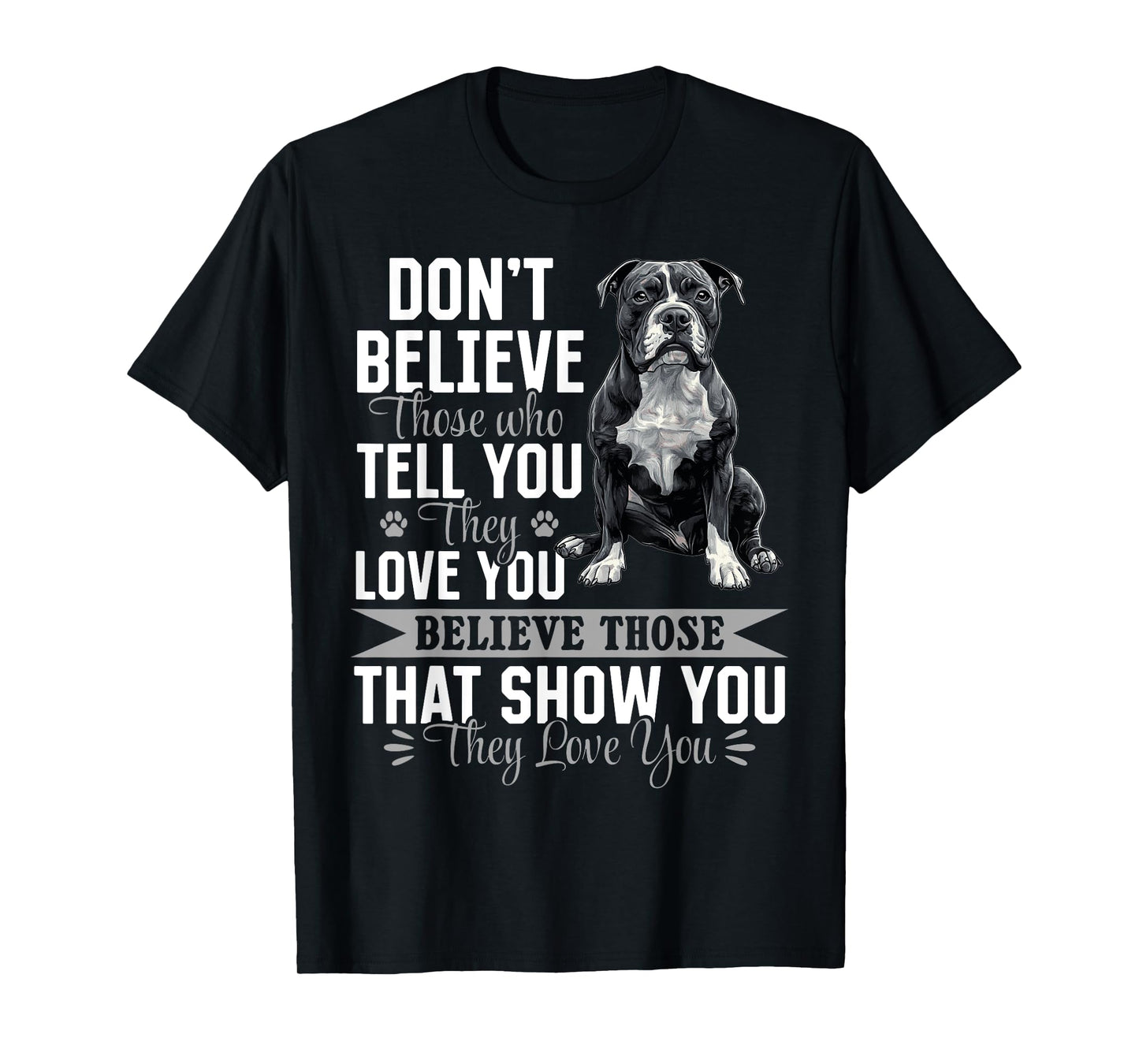 Pitbull Terrier Dog Breed Don´t believe those who tell you T-Shirt