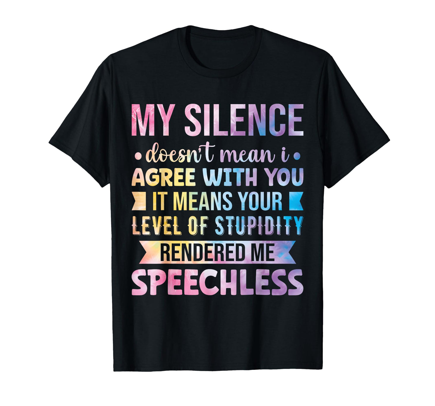 My Silence Doesn't Mean I Agree With You T-Shirt
