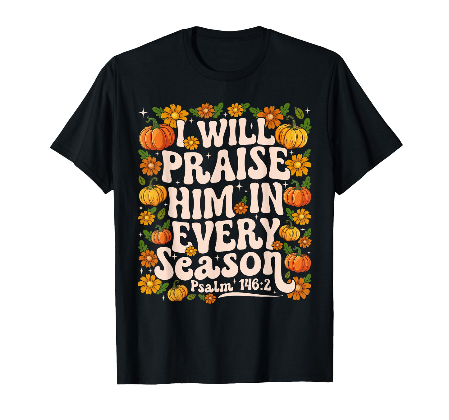 Funny I Will Praise Him in Every Season Floral Christian T-Shirt