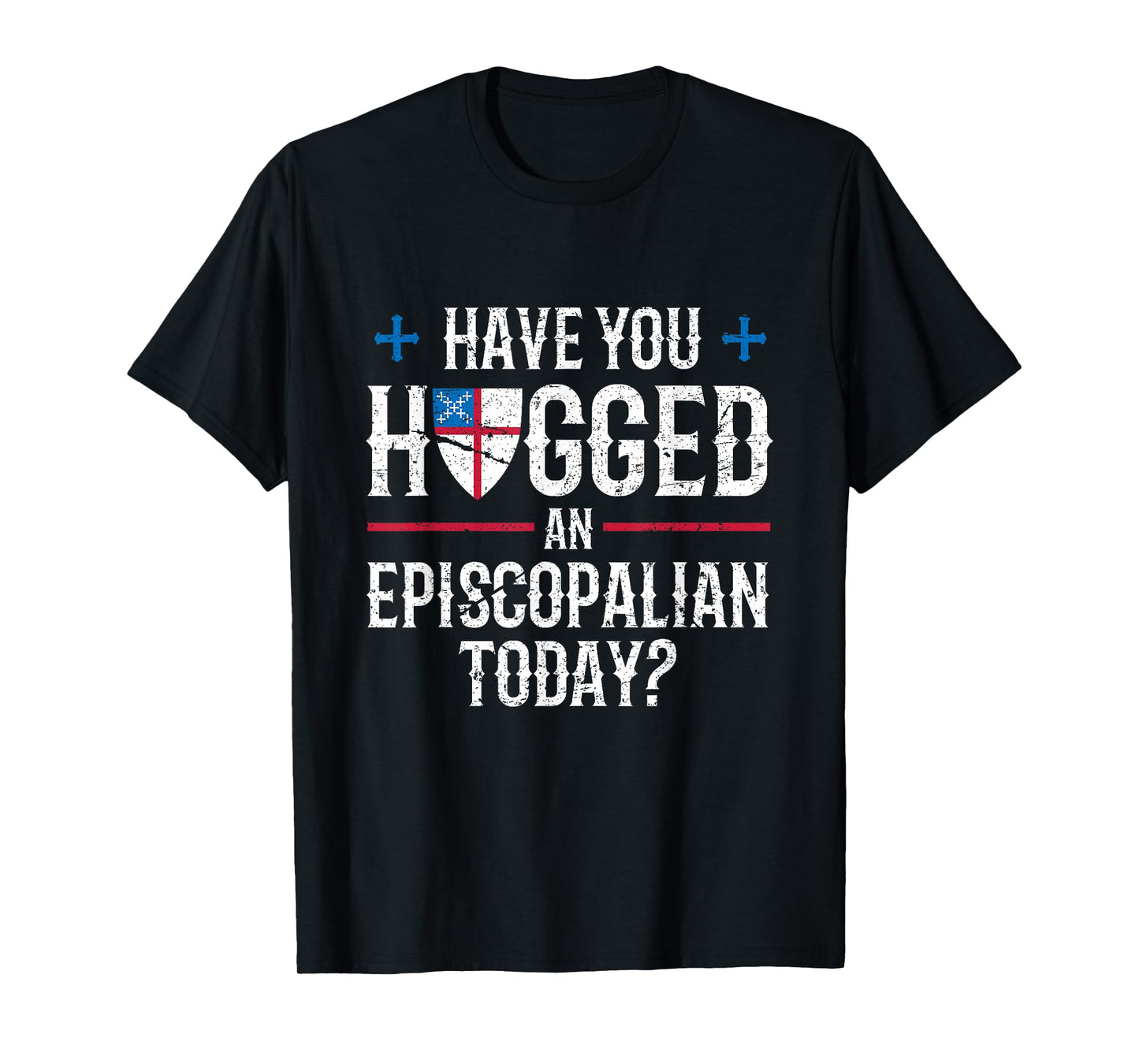 Have You Hugged An Episcopalian Religious Christian Church T-Shirt