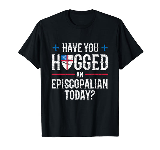 Have You Hugged An Episcopalian Religious Christian Church T-Shirt