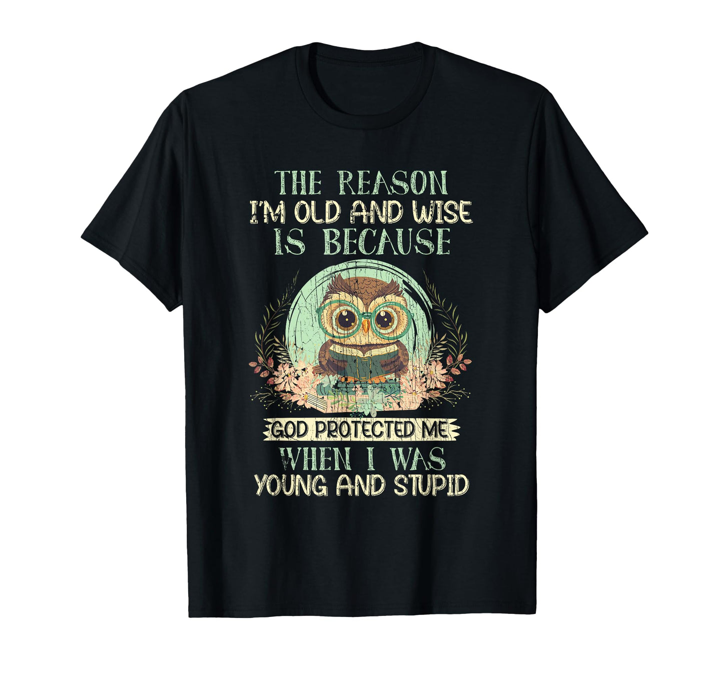 The Reason I'm Old And Wise God Protected Me Owl T-Shirt