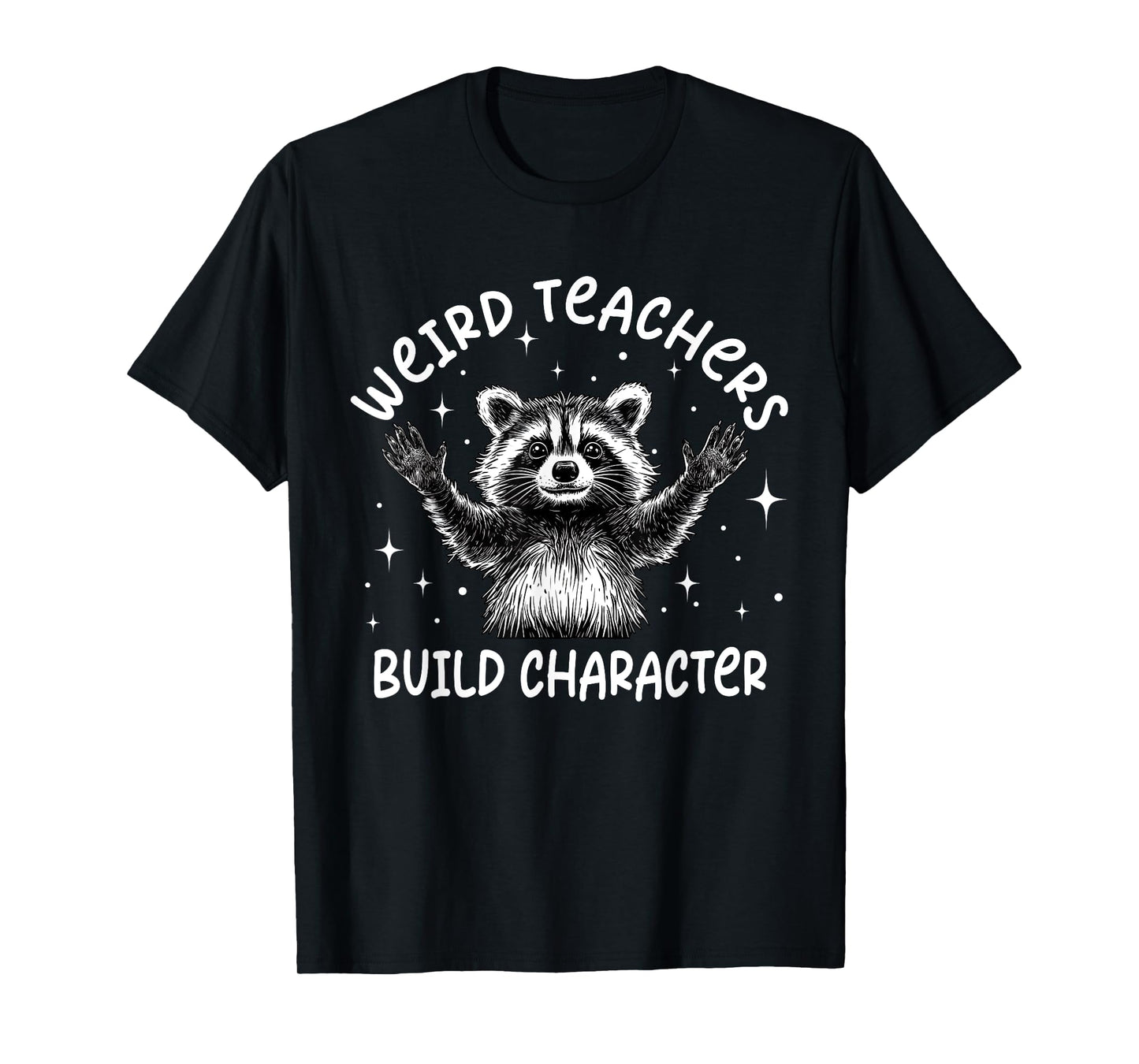 Weird Teachers Build Character Teacher Appreciation Raccoon T-Shirt