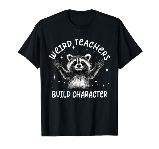 Weird Teachers Build Character Teacher Appreciation Raccoon T-Shirt