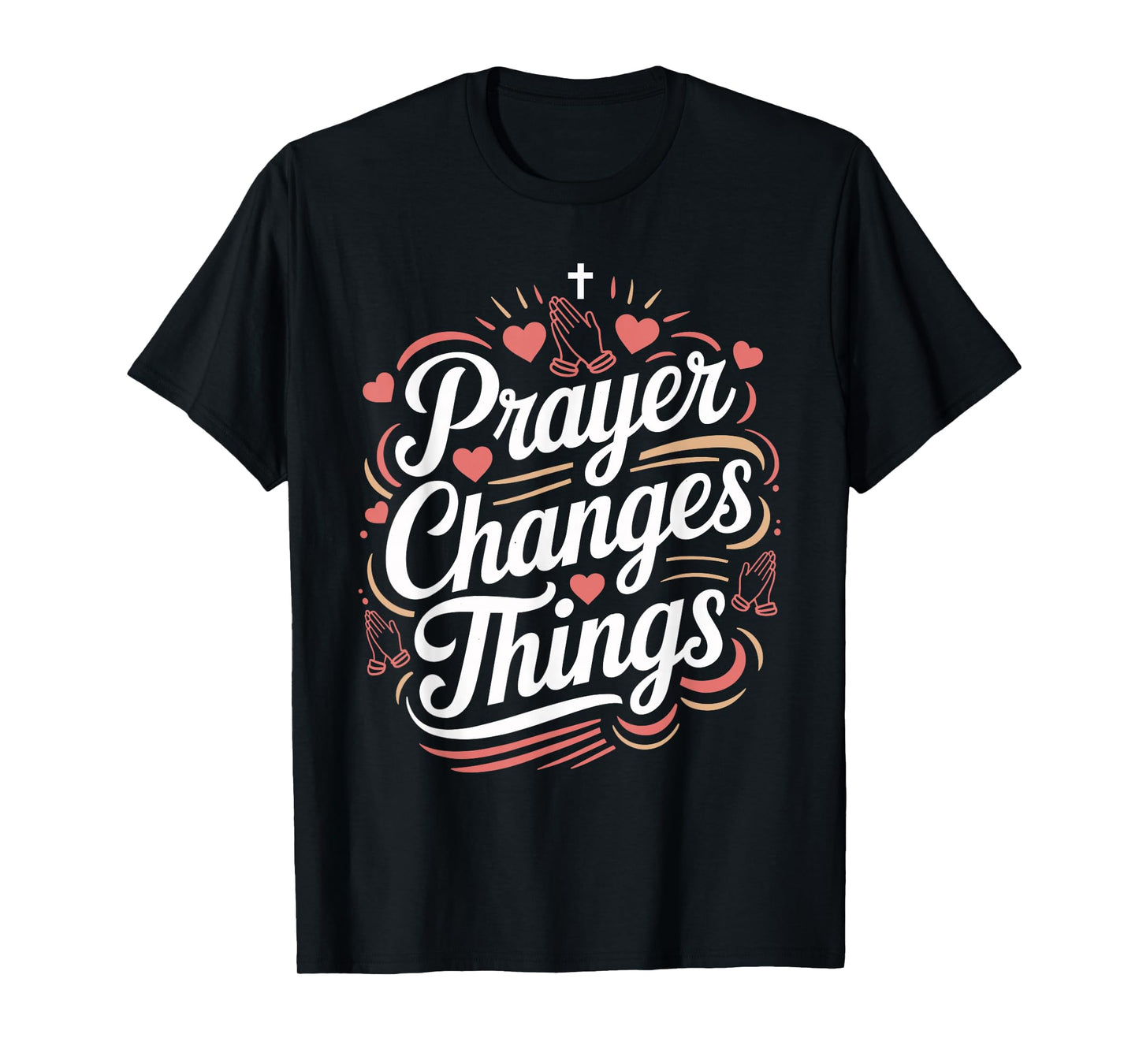 Prayer Changes Things Christian Faith T-Shirt
