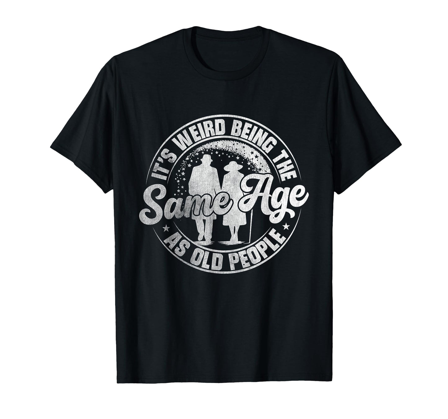 It's Weird Being The Same Age As Old People Vintage Funny T-Shirt
